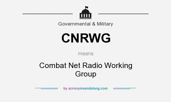 What does CNRWG mean? It stands for Combat Net Radio Working Group