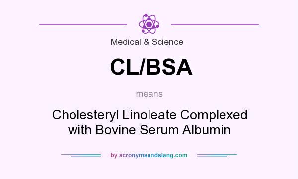 What does CL/BSA mean? It stands for Cholesteryl Linoleate Complexed with Bovine Serum Albumin
