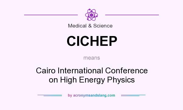 What does CICHEP mean? It stands for Cairo International Conference on High Energy Physics