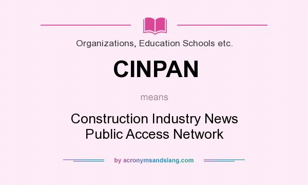 What does CINPAN mean? It stands for Construction Industry News Public Access Network