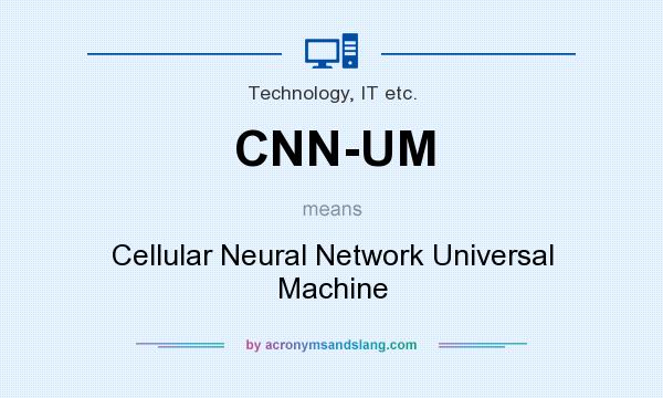 What does CNN-UM mean? It stands for Cellular Neural Network Universal Machine