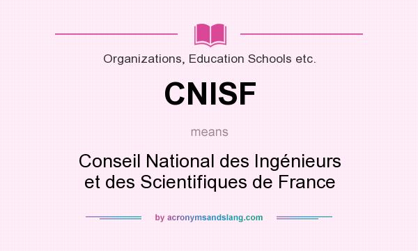 What does CNISF mean? It stands for Conseil National des Ingénieurs et des Scientifiques de France