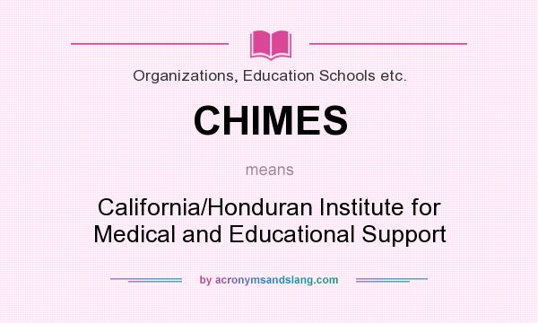What does CHIMES mean? It stands for California/Honduran Institute for Medical and Educational Support