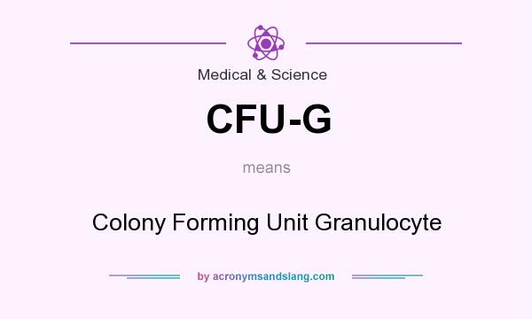 What does CFU-G mean? It stands for Colony Forming Unit Granulocyte