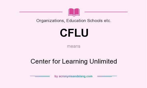 What does CFLU mean? It stands for Center for Learning Unlimited