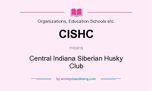 What does CISHC mean? It stands for Central Indiana Siberian Husky Club