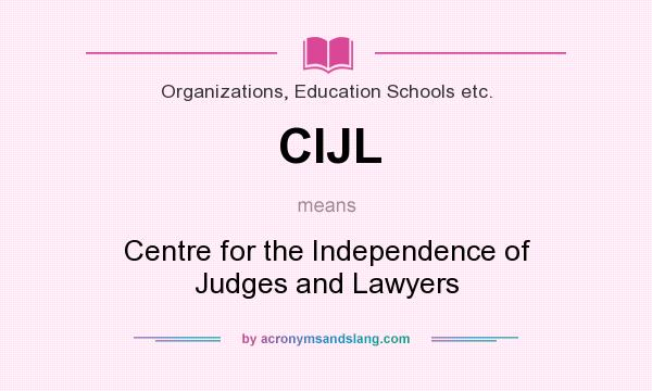 What does CIJL mean? It stands for Centre for the Independence of Judges and Lawyers
