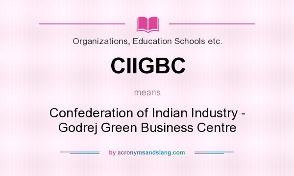 What does CIIGBC mean? It stands for Confederation of Indian Industry - Godrej Green Business Centre