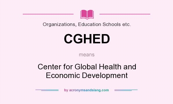 What does CGHED mean? It stands for Center for Global Health and Economic Development