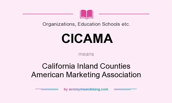 What does CICAMA mean? It stands for California Inland Counties American Marketing Association