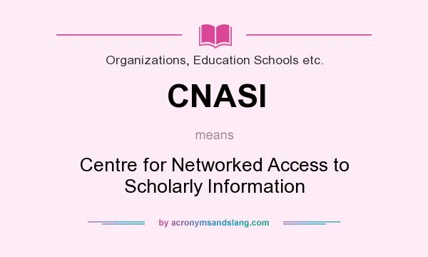 What does CNASI mean? It stands for Centre for Networked Access to Scholarly Information