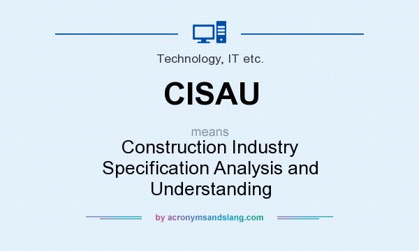 What does CISAU mean? It stands for Construction Industry Specification Analysis and Understanding