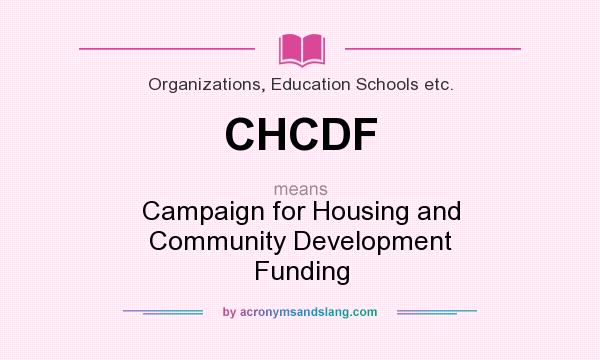 What does CHCDF mean? It stands for Campaign for Housing and Community Development Funding