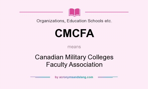 What does CMCFA mean? It stands for Canadian Military Colleges Faculty Association