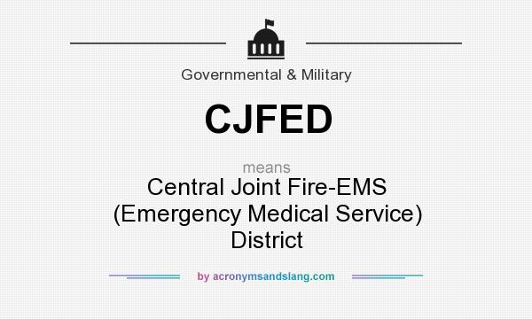 What does CJFED mean? It stands for Central Joint Fire-EMS (Emergency Medical Service) District
