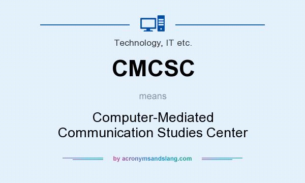 What does CMCSC mean? It stands for Computer-Mediated Communication Studies Center