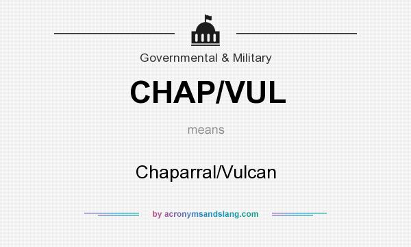 What does CHAP/VUL mean? It stands for Chaparral/Vulcan