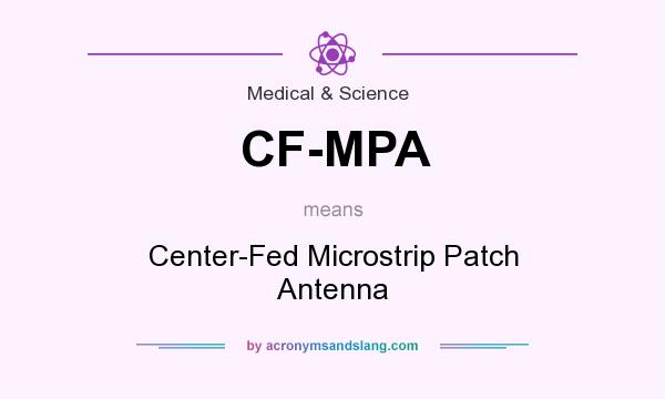 What does CF-MPA mean? It stands for Center-Fed Microstrip Patch Antenna