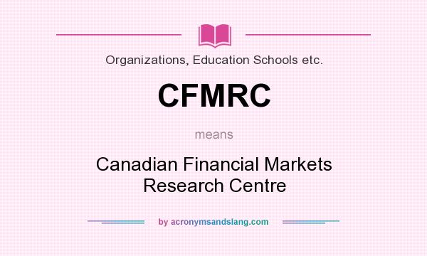What does CFMRC mean? It stands for Canadian Financial Markets Research Centre