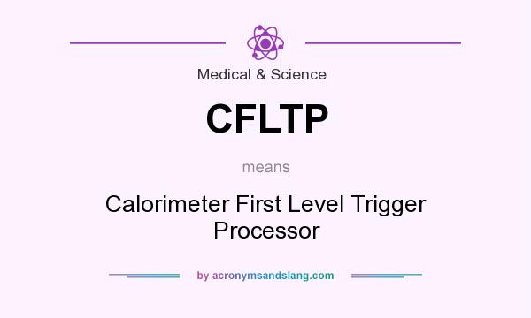 What does CFLTP mean? It stands for Calorimeter First Level Trigger Processor