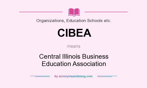 What does CIBEA mean? It stands for Central Illinois Business Education Association