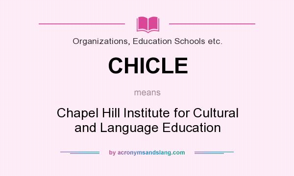 What does CHICLE mean? It stands for Chapel Hill Institute for Cultural and Language Education
