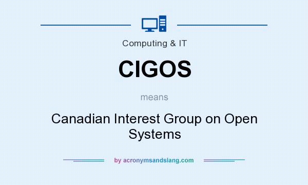What does CIGOS mean? It stands for Canadian Interest Group on Open Systems