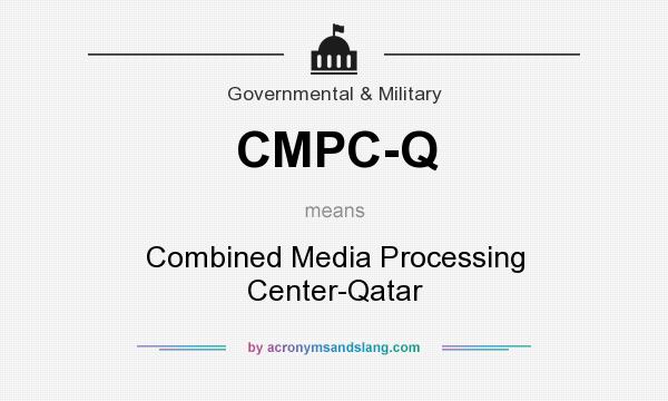 What does CMPC-Q mean? It stands for Combined Media Processing Center-Qatar