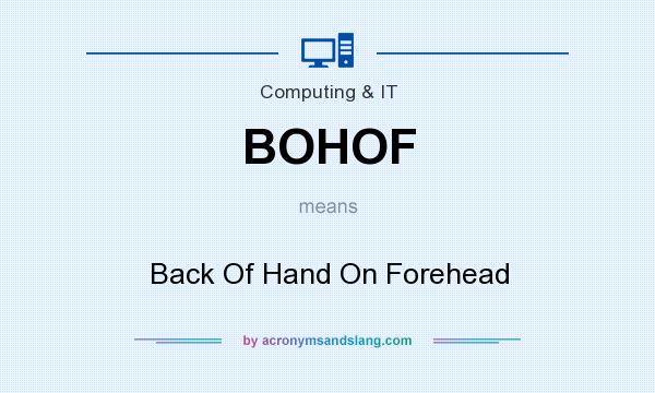 What does BOHOF mean? It stands for Back Of Hand On Forehead