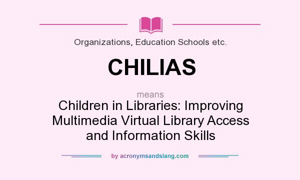 What does CHILIAS mean? It stands for Children in Libraries: Improving Multimedia Virtual Library Access and Information Skills