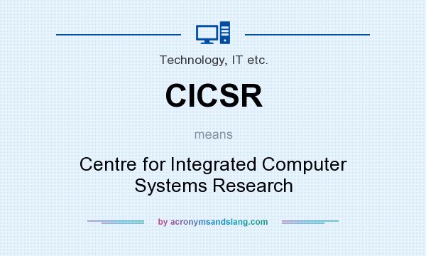 What does CICSR mean? It stands for Centre for Integrated Computer Systems Research