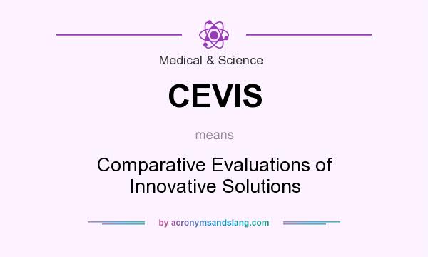 What does CEVIS mean? It stands for Comparative Evaluations of Innovative Solutions