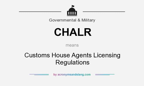 What does CHALR mean? It stands for Customs House Agents Licensing Regulations