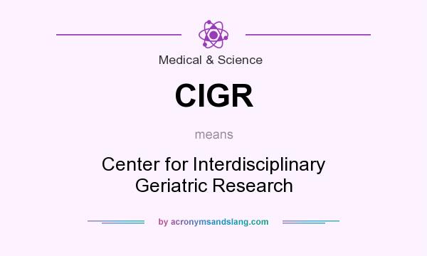 What does CIGR mean? It stands for Center for Interdisciplinary Geriatric Research