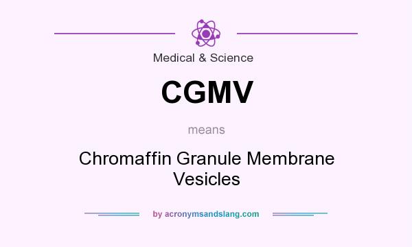 What does CGMV mean? It stands for Chromaffin Granule Membrane Vesicles