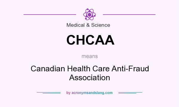 What does CHCAA mean? It stands for Canadian Health Care Anti-Fraud Association