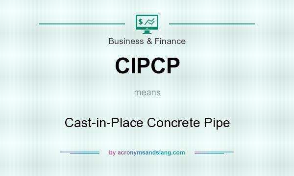 What does CIPCP mean? It stands for Cast-in-Place Concrete Pipe