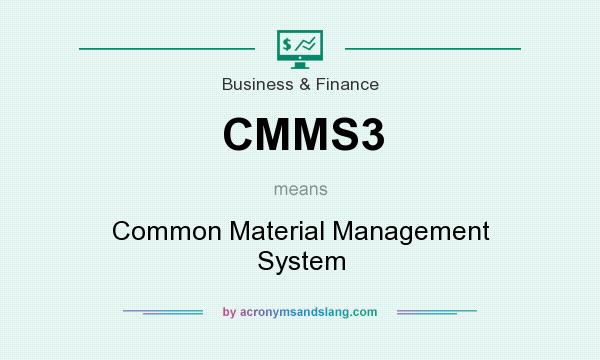 What does CMMS3 mean? It stands for Common Material Management System