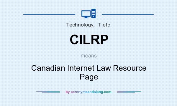 What does CILRP mean? It stands for Canadian Internet Law Resource Page