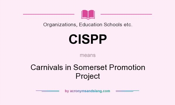 What does CISPP mean? It stands for Carnivals in Somerset Promotion Project