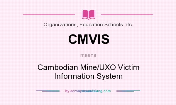 What does CMVIS mean? It stands for Cambodian Mine/UXO Victim Information System