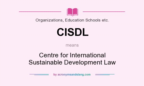 What does CISDL mean? It stands for Centre for International Sustainable Development Law