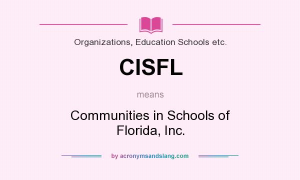 What does CISFL mean? It stands for Communities in Schools of Florida, Inc.