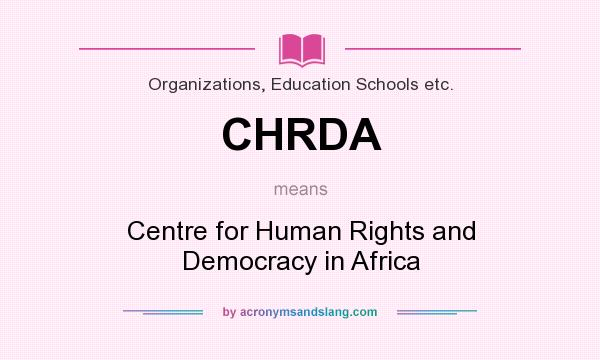 What does CHRDA mean? It stands for Centre for Human Rights and Democracy in Africa