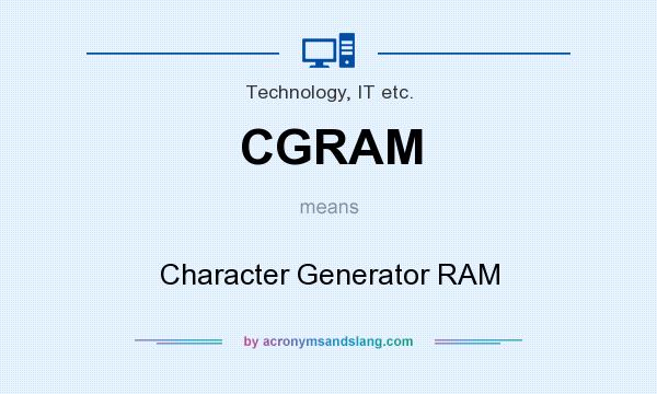 What does CGRAM mean? It stands for Character Generator RAM