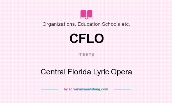 What does CFLO mean? It stands for Central Florida Lyric Opera