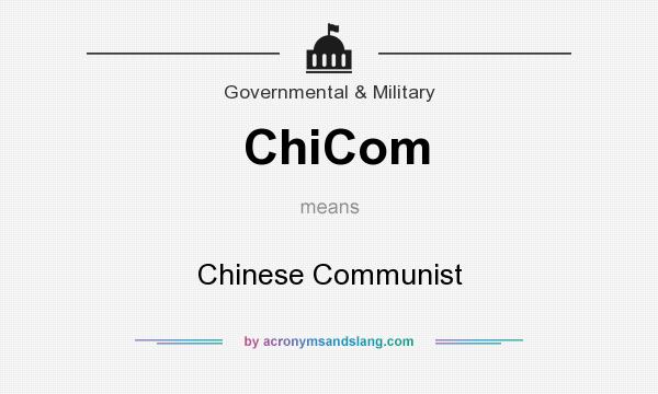 What does ChiCom mean? It stands for Chinese Communist