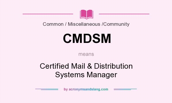 What does CMDSM mean? It stands for Certified Mail & Distribution Systems Manager