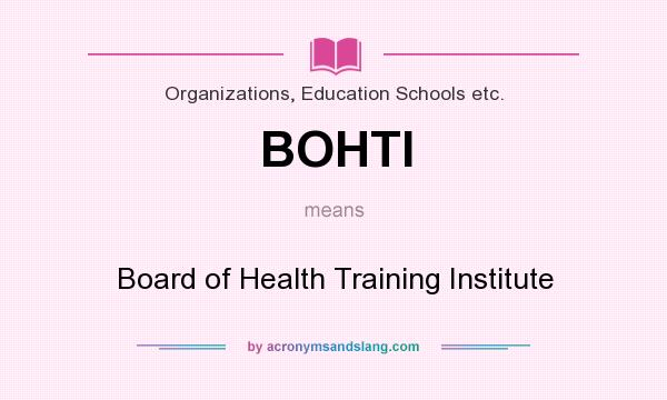 What does BOHTI mean? It stands for Board of Health Training Institute