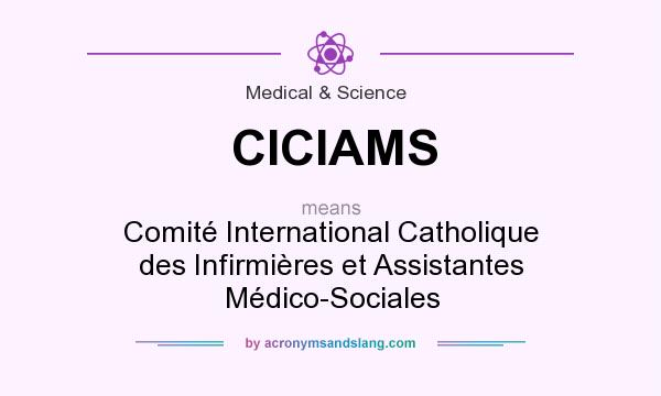 What does CICIAMS mean? It stands for Comité International Catholique des Infirmières et Assistantes Médico-Sociales